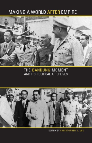 Making a World after Empire: The Bandung Moment and Its Political Afterlives